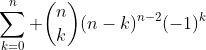 \displaystyle\sum_{k=0}^n \binom{n}{k}(n-k)^{n-2}(-1)^k