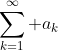 \displaystyle\sum_{k=1}^{\infty} a_k