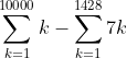 \displaystyle\sum_{k=1}^{10000}k-\sum_{k=1}^{1428}7k