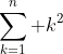 \displaystyle\sum_{k=1}^n k^2