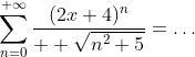 \displaystyle\sum_{n=0}^{+\infty}\dfrac{(2x+4)^n}{  \sqrt{n^2+5}}=\ldots