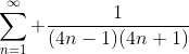 \displaystyle\sum_{n=1}^\infty \frac{1}{(4n-1)(4n+1)}