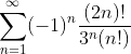 \displaystyle\sum_{n=1}^{\infty}(-1)^n\frac{(2n)!}{3^n(n!)}