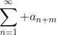 \displaystyle\sum_{n=1}^{\infty} a_{n+m}