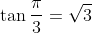 \displaystyle\tan\frac{\pi}{3}=\sqrt{3}