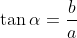 \displaystyle\tan{\alpha}=\frac{b}{a}