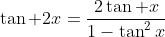 \displaystyle\tan 2x=\frac{2\tan x}{1-\tan^2x}