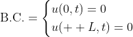 \displaystyle\text{B.C.}=\begin{cases}u(0,t)=0\\u(  L,t)=0\end{cases}