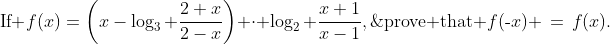 \displaystyle\text{If }f(x)\:=\:\left(x-\log_3 \frac{2+x}{2-x}\right) \cdot \log_2 \frac{x+1}{x-1},\;\text{prove that }f(\text{-}x) \,=\,f(x).