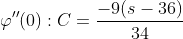 \displaystyle\varphi''(0):C=\frac{-9(s-36)}{34}