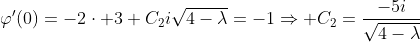 \displaystyle\varphi'(0)=-2\cdot 3+C_2i\sqrt{4-\lambda}=-1\Rightarrow C_2=\frac{-5i}{\sqrt{4-\lambda}}