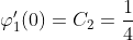 \displaystyle\varphi_1'(0)=C_2=\frac{1}{4}