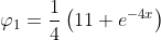 \displaystyle\varphi_1=\frac{1}{4}\left(11+e^{-4x}\right)