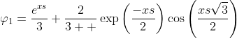 \displaystyle\varphi_1=\frac{e^{xs}}{3}+\frac{2}{3  }\exp\left(\frac{-xs}{2}\right)\cos\left(\frac{xs\sqrt{3}}{2}\right)