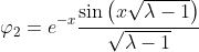 \displaystyle\varphi_2=e^{-x}\frac{\sin\left(x\sqrt{\lambda-1}\right)}{\sqrt{\lambda-1}}