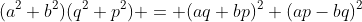 \displaystyle{(a^2+b^2)(q^2+p^2) = (aq+bp)^2+(ap-bq)^2}