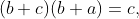 \displaystyle{(b+c)(b+a)=c,}
