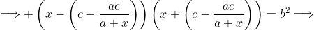 \displaystyle{\Longrightarrow \left(x-\left(c-\frac{ac}{a+x}\right)\right)\left(x+\left(c-\frac{ac}{a+x}\right)\right)=b^2\Longrightarrow}