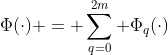 \displaystyle{\Phi(\cdot) = \sum_{q=0}^{2m} \Phi_q(\cdot)}