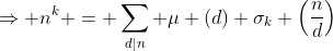 \displaystyle{\Rightarrow n^k = \sum_{d|n} \mu (d) \sigma_k \left(\frac{n}{d}\right)}