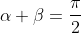 \displaystyle{\alpha+\beta=\frac{\pi}{2}}