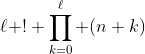 \displaystyle{\ell ! \prod_{k=0}^\ell (n+k)}