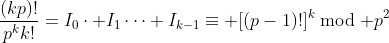 \displaystyle{\frac{(kp)!}{p^kk!}=I_0\cdot I_1\cdots I_{k-1}\equiv [(p-1)!]^k\bmod p^2}