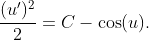 \displaystyle{\frac{(u')^{2}}{2}=C-\cos(u).}