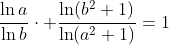 \displaystyle{\frac{\ln{a}}{\ln{b}}\cdot \frac{\ln(b^2+1)}{\ln(a^2+1)}}=1