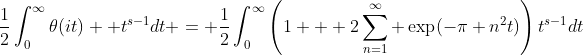 \displaystyle{\frac{1}{2}\int_0^{\infty}\theta(it)  t^{s-1}dt = \frac{1}{2}\int_0^{\infty}\left(1 + 2\sum_{n=1}^{\infty} \exp(-\pi n^2t)\right)t^{s-1}dt}