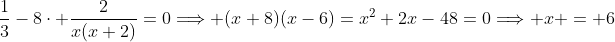 \displaystyle{\frac{1}{3}-8\cdot \frac{2}{x(x+2)}=0\Longrightarrow (x+8)(x-6)=x^2+2x-48=0\Longrightarrow x = 6