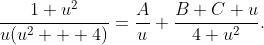 \displaystyle{\frac{1+u^{2}}{u(u^{2} + 4)}=\frac{A}{u}+\frac{B+C u}{4+u^{2}}}.