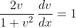 \displaystyle{\frac{2v}{1+v^{2}}\,\frac{dv}{dx}=1}