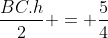 \displaystyle{\frac{BC.h}{2} = \displaystyle{\frac{5}{4}