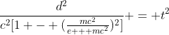 \displaystyle{\frac{d^2}{c^2[1 - (\frac{mc^2}{e + mc^2})^2]} = t^2}