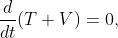 \displaystyle{\frac{d}{dt}(T+V)=0,}