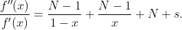 \displaystyle{\frac{f''(x)}{f'(x)}=\frac{N-1}{1-x}+\frac{N-1}{x}+N s}.