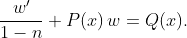 \displaystyle{\frac{w'}{1-n}+P(x)\,w=Q(x).}