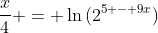 \displaystyle{\frac{x}{4} = \ln{(2^{5 - 9x})}}