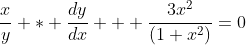 \displaystyle{\frac{x}{y} * \frac{dy}{dx} + \frac{3x^2}{(1+x^2)}=0}