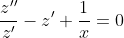 \displaystyle{\frac{z''}{z'}-z'+\frac{1}{x}=0~\Rightarrow~\left(\ln{z'}-z+\ln{x}\right)^\prime}=0~\Rightarrow~\ln|z'|-z+\ln|x|=C_1~\Rightarrow}