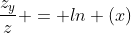 \displaystyle{\frac{z_y}{z} = ln (x)}