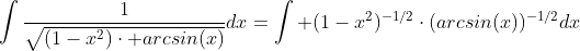 \displaystyle{\int\frac{1}{\sqrt{(1-x^2)\cdot arcsin(x)}}dx=\int (1-x^2)^{-1/2}\cdot(arcsin(x))^{-1/2}dx}