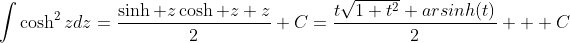 \displaystyle{\int}\cosh^2zdz=\frac{\sinh z\cosh z+z}{2}+C=\frac{t\sqrt{1+t^2}+{\rm}{arsinh}(t)}{2}  +C