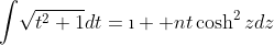 \displaystyle{\int}\sqrt{t^2+1}dt=\displaystyle{\i  nt}\cosh^2zdz