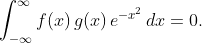 \displaystyle{\int_{-\infty}^{\infty}f(x)\,g(x)\,e^{-x^{2}}\,dx=0.}