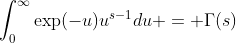 \displaystyle{\int_0^{\infty}\exp(-u)u^{s-1}du = \Gamma(s)}