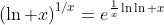 \displaystyle{\left(\ln x\right)^{1/x}=e^{\frac{1}{x}\ln\ln x}}