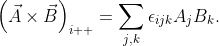 \displaystyle{\left(\vec{A}\times\vec{B}\right)_{i  }=\sum_{j,k}\epsilon_{ijk}A_{j}B_{k}}.