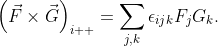 \displaystyle{\left(\vec{F}\times\vec{G}\right)_{i  }=\sum_{j,k}\epsilon_{ijk}F_{j}G_{k}}.